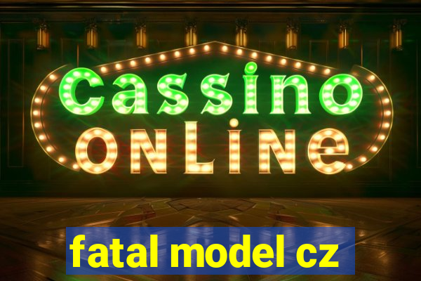 fatal model cz